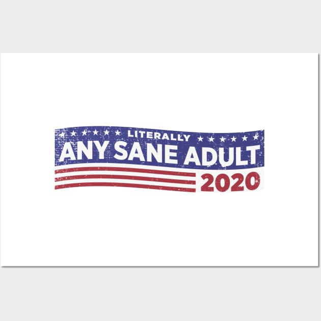 Literally ANY SANE ADULT 2020 Wall Art by ClothedCircuit